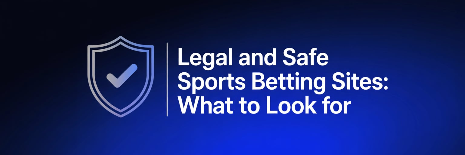 Legal and Safe Sports Betting Sites: What to Look For